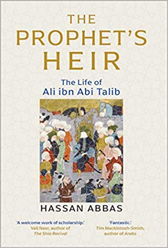 The Prophet’s Heir: The Life of Ali ibn Abi Talib